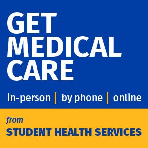 Get Medical Care in -person, by phone or online from Student Health Services